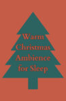 Warm Christmas Ambience for Sleep Movie Streaming Online