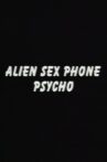 Alien Sex Phone Psycho Movie Streaming Online