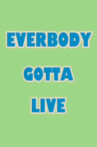 Everybody Gotta Live Movie Streaming Online