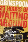 Grinspoon: 23 Hours of Waiting Around Movie Streaming Online