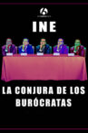 INE: La conjura de los burócratas Movie Streaming Online