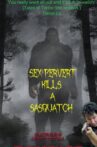 Sex Pervert Kills A Sasquach Movie Streaming Online