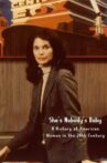 She's Nobody's Baby: American Women in the 20th Century Movie Streaming Online