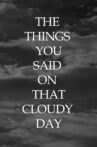 The Things You Said On That Cloudy Day Movie Streaming Online