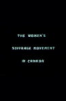 The Women's Suffrage Movement In Canada Movie Streaming Online