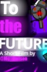 To The Future: The Movie Movie Streaming Online