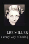 Lee Miller: A Crazy Way of Seeing Movie Streaming Online