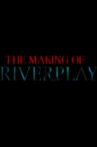 The Making of 'Riverplay' Movie Streaming Online