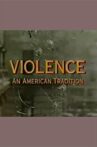 Violence: An American Tradition Movie Streaming Online