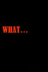 What ... Movie Streaming Online