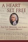 A Heart Set Free: Charles Wesley Movie Streaming Online