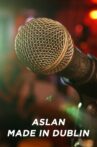 Aslan - Made in Dublin Movie Streaming Online