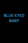 Blue-Eyed Mary Movie Streaming Online