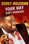 Corey Holcomb: Your Way Ain't Working Movie Streaming Online