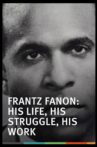 Frantz Fanon: His Life, His Struggle, His Work Movie Streaming Online