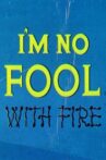 I'm No Fool with Fire Movie Streaming Online