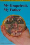 My Grapefruit, My Father Movie Streaming Online