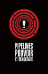 Pipelines, Power and Democracy Movie Streaming Online