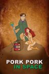 Pork Pork in Space Movie Streaming Online