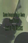 Some Imaginary Far Away Type Things a.k.a. Lost in the Meshes Movie Streaming Online