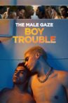 The Male Gaze: Boy Trouble Movie Streaming Online