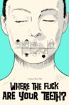 WHERE THE FUCK ARE YOUR TEETH? Movie Streaming Online