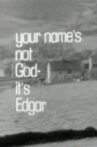 Your Name's Not God, It's Edgar Movie Streaming Online