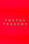 Foetus Tragedy Movie Streaming Online