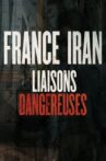 France Iran, liaisons dangereuses Movie Streaming Online