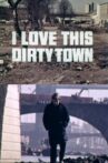 I Love This Dirty Town Movie Streaming Online