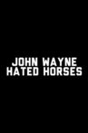 John Wayne Hated Horses Movie Streaming Online