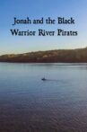 Jonah and the Black Warrior River Pirates Movie Streaming Online