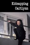 Kidnapping Caitlynn Movie Streaming Online