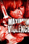 Maximum Violence Movie Streaming Online
