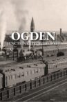 Ogden: Junction City of the West Movie Streaming Online