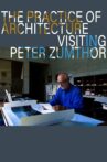 The Practice of Architecture: Visiting Peter Zumthor Movie Streaming Online