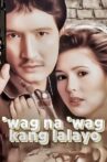 ‘Wag Na ‘Wag Kang Lalayo Movie Streaming Online