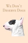 We Don't Deserve Dogs Movie Streaming Online
