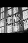 When the Pie Was Opened Movie Streaming Online