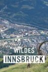 Wildes Innsbruck: Zwischen Moderne und alpiner Wildnis Movie Streaming Online