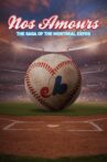 Nos Amours: The Saga of the Expos of Montreal Movie Streaming Online