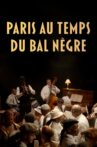 Paris au temps du Bal Nègre Movie Streaming Online