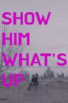 Show Him What's Up Movie Streaming Online