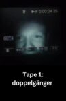 Tape 1: Doppelgänger Movie Streaming Online