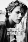 Too Young To Die: River Phoenix Movie Streaming Online