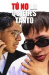 TÚ NO LA QUIERES TANTO Movie Streaming Online