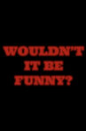 Wouldn't It Be Funny? Movie Streaming Online