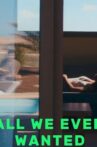 All We Ever Wanted Movie Streaming Online