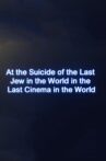 At the Suicide of the Last Jew in the World in the Last Cinema in the World Movie Streaming Online
