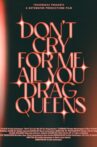 Don't Cry For Me All You Drag Queens Movie Streaming Online